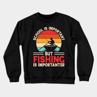 School Is Important But Fishing Is Importanter Crewneck Sweatshirt